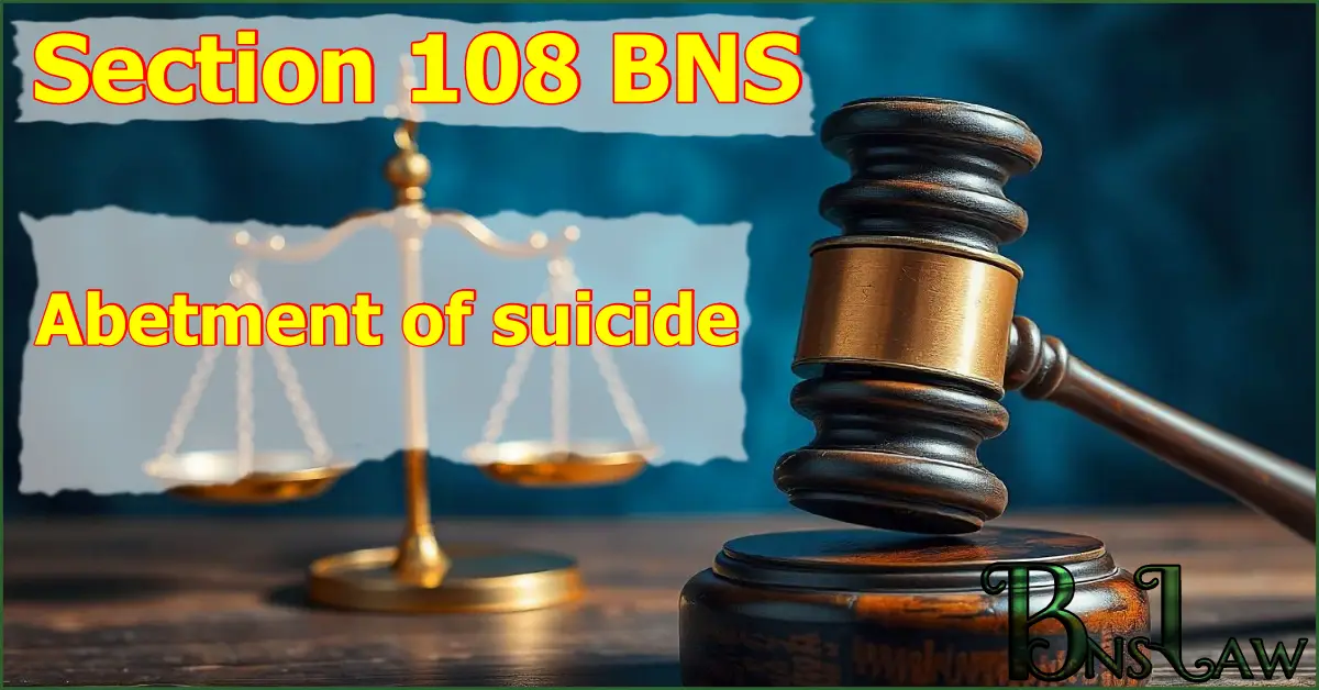 Section 108 BNS: Abetment of suicide