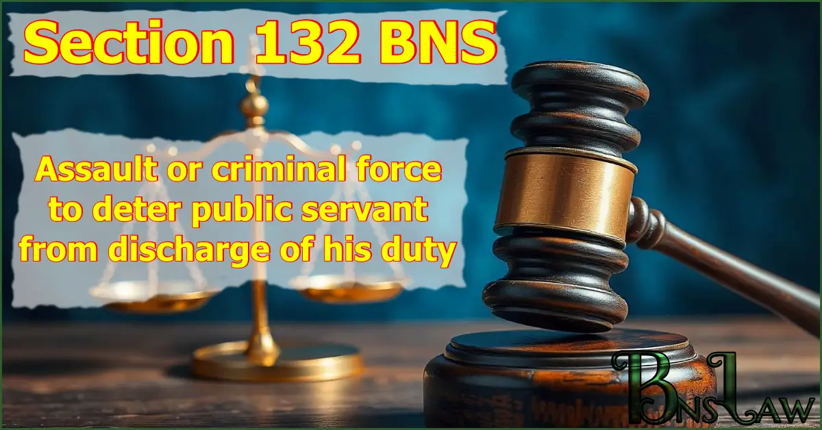 Section 132 BNS: Assault or criminal force to deter public servant from discharge of his duty