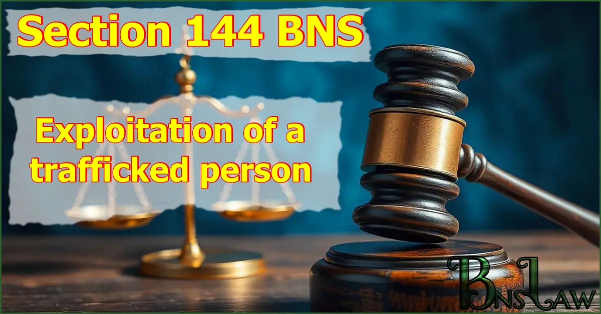 Section 144 BNS: Exploitation of a trafficked person