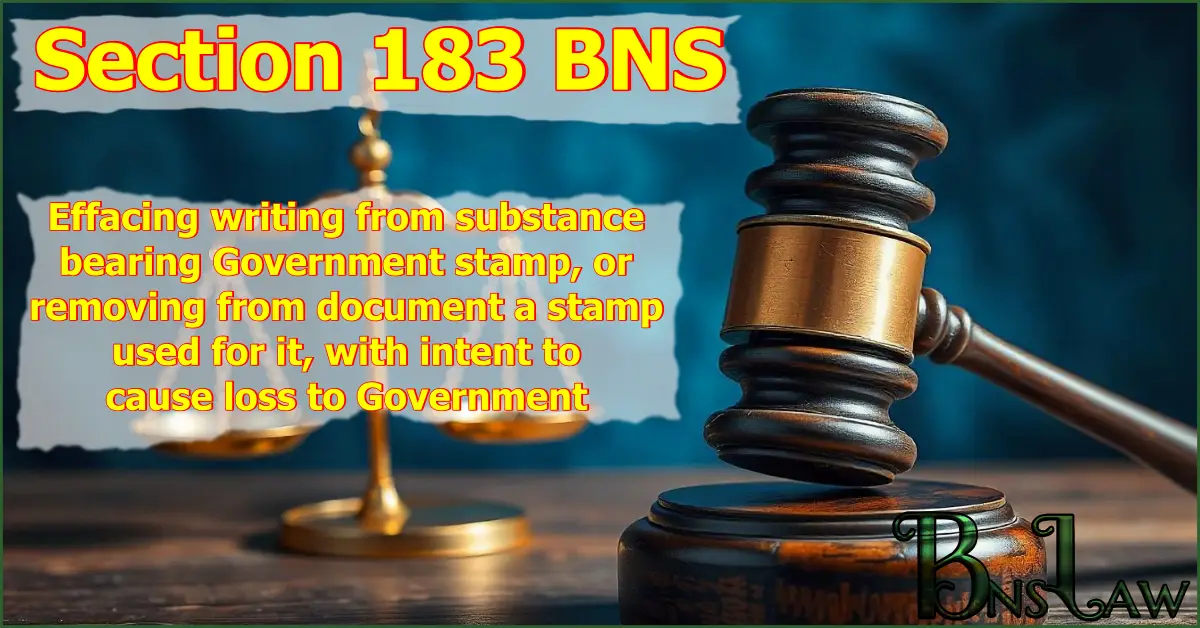 Section 183 BNS: Effacing writing from substance bearing Government stamp, or removing from document a stamp used for it, with intent to cause loss to Government