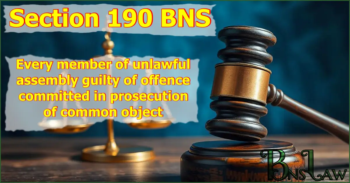 Section 190 BNS: Every member of unlawful assembly guilty of offence committed in prosecution of common object