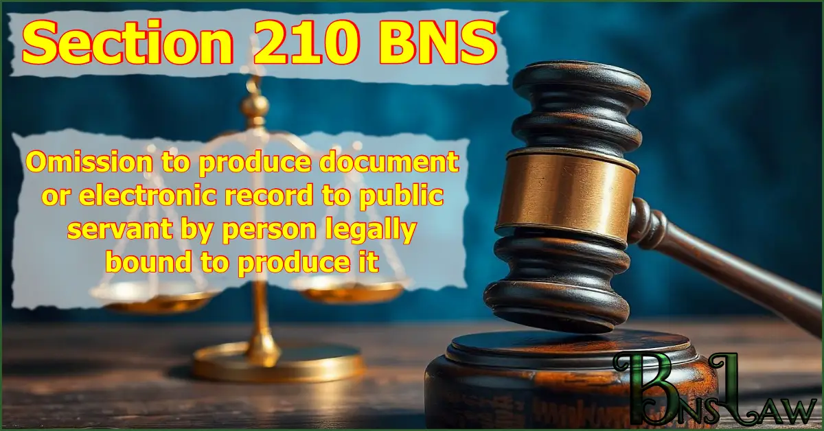 Section 210 BNS: Omission to produce document or electronic record to public servant by person legally bound to produce it