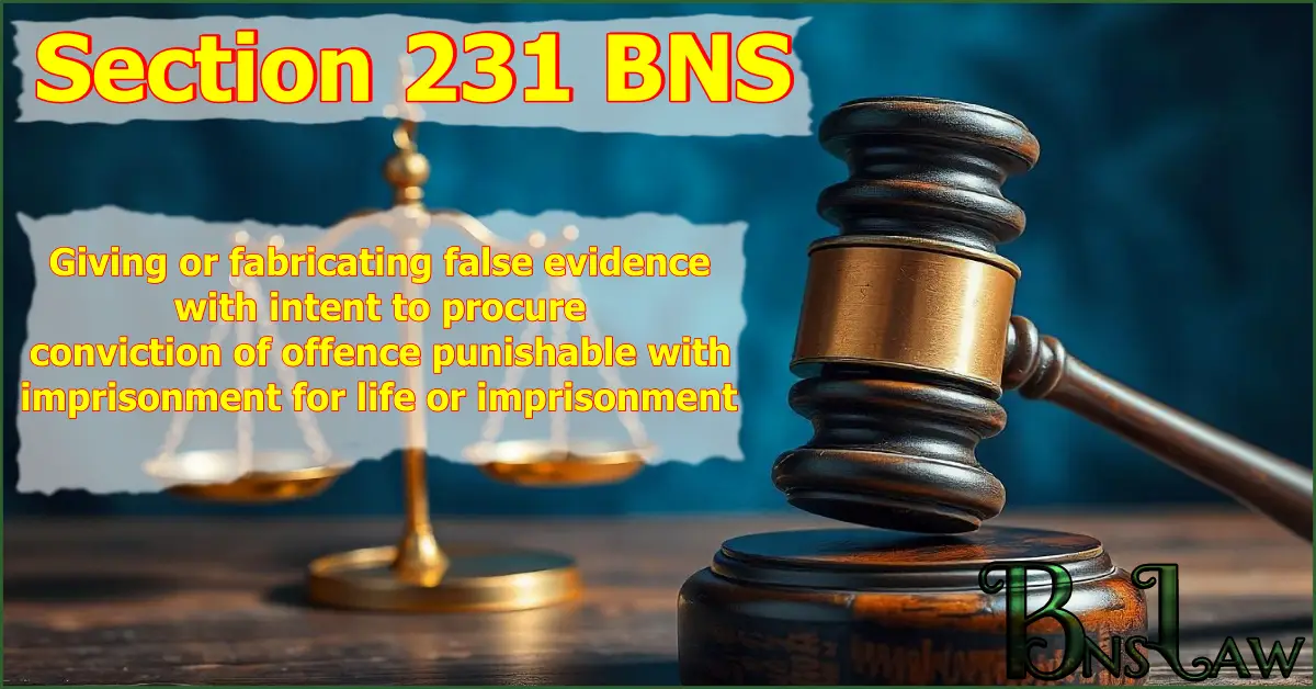 Section 231 BNS: Giving or fabricating false evidence with intent to procure conviction of offence punishable with imprisonment for life or imprisonment