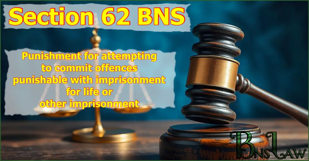 Section 62 BNS: Punishment for attempting to commit offences punishable with imprisonment for life or other imprisonment