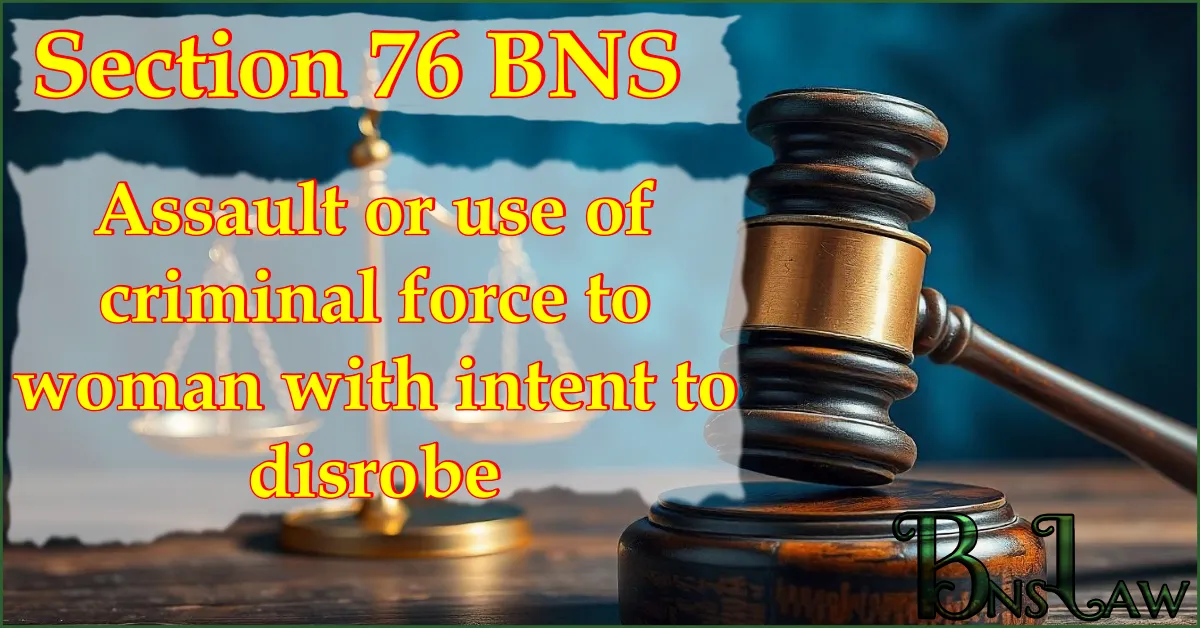 Section 76 BNS: Assault or use of criminal force to woman with intent to disrobe