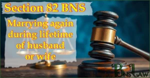 Section 82 BNS: Marrying again during lifetime of husband or wife