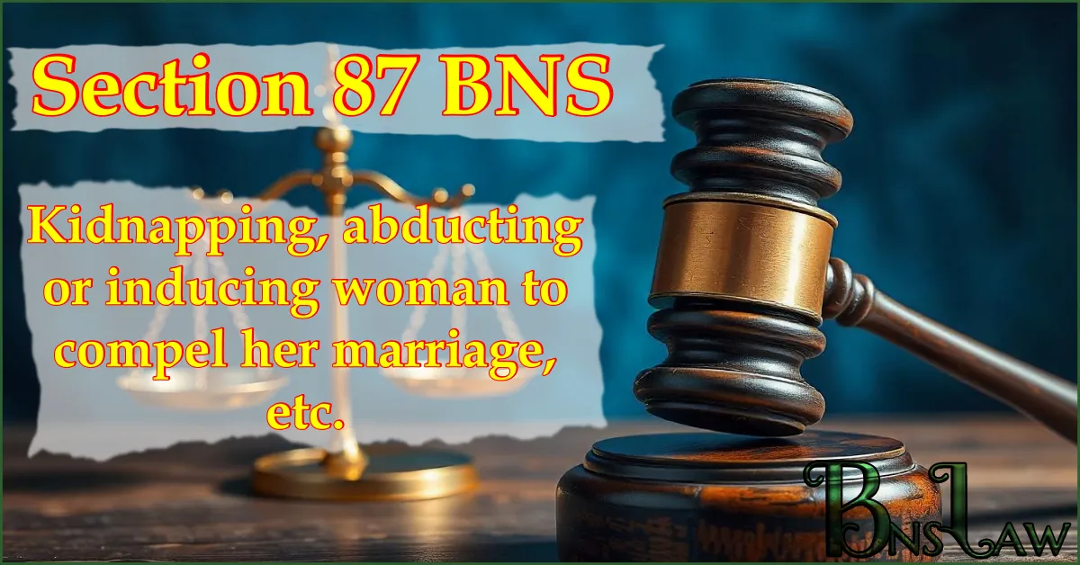 Section 87 BNS: Kidnapping, abducting or inducing woman to compel her marriage, etc.