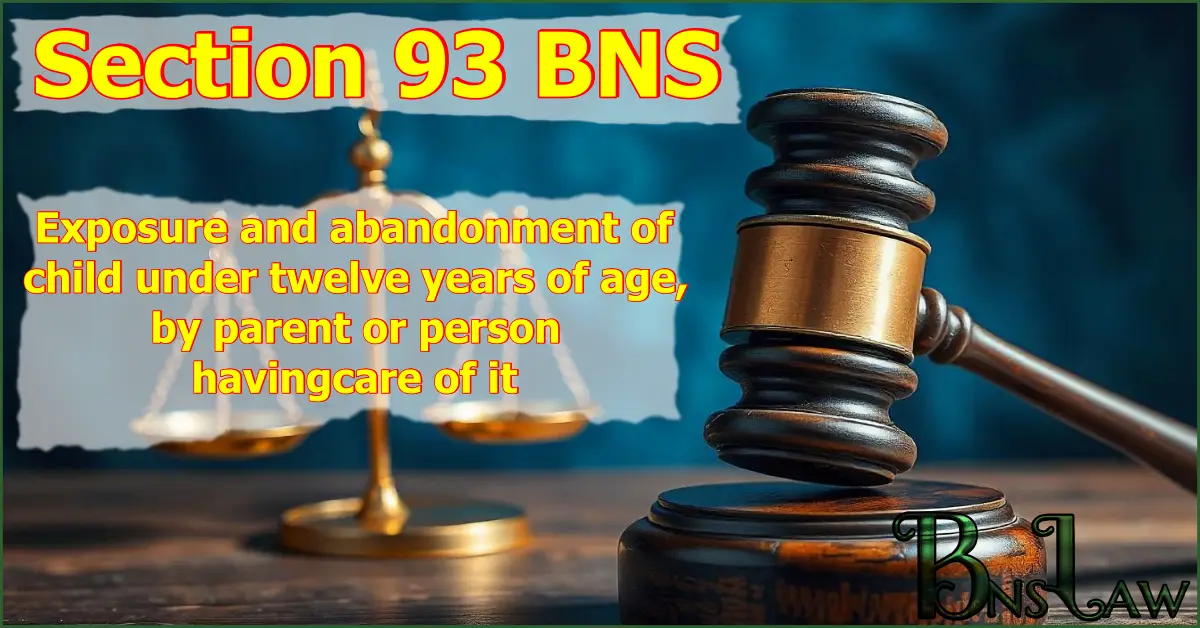 Section 93 BNS: Exposure and abandonment of child under twelve years of age, by parent or person having care of it